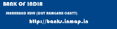 BANK OF INDIA  JHARKHAND KUJU (DIST RAMGARH CANTT)    banks information 